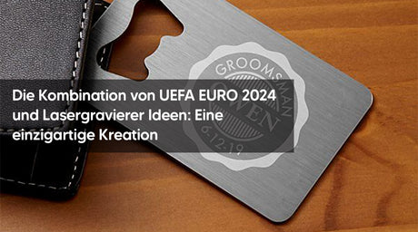 Die Kombination von UEFA EURO 2024 und Lasergravierer Ideen: Eine einzigartige Kreation