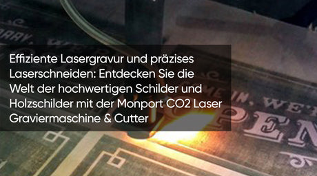 Effiziente Lasergravur und präzises Laserschneiden: Entdecken Sie die Welt der hochwertigen Schilder und Holzschilder mit der Monport CO2 Laser Graviermaschine & Cutter
