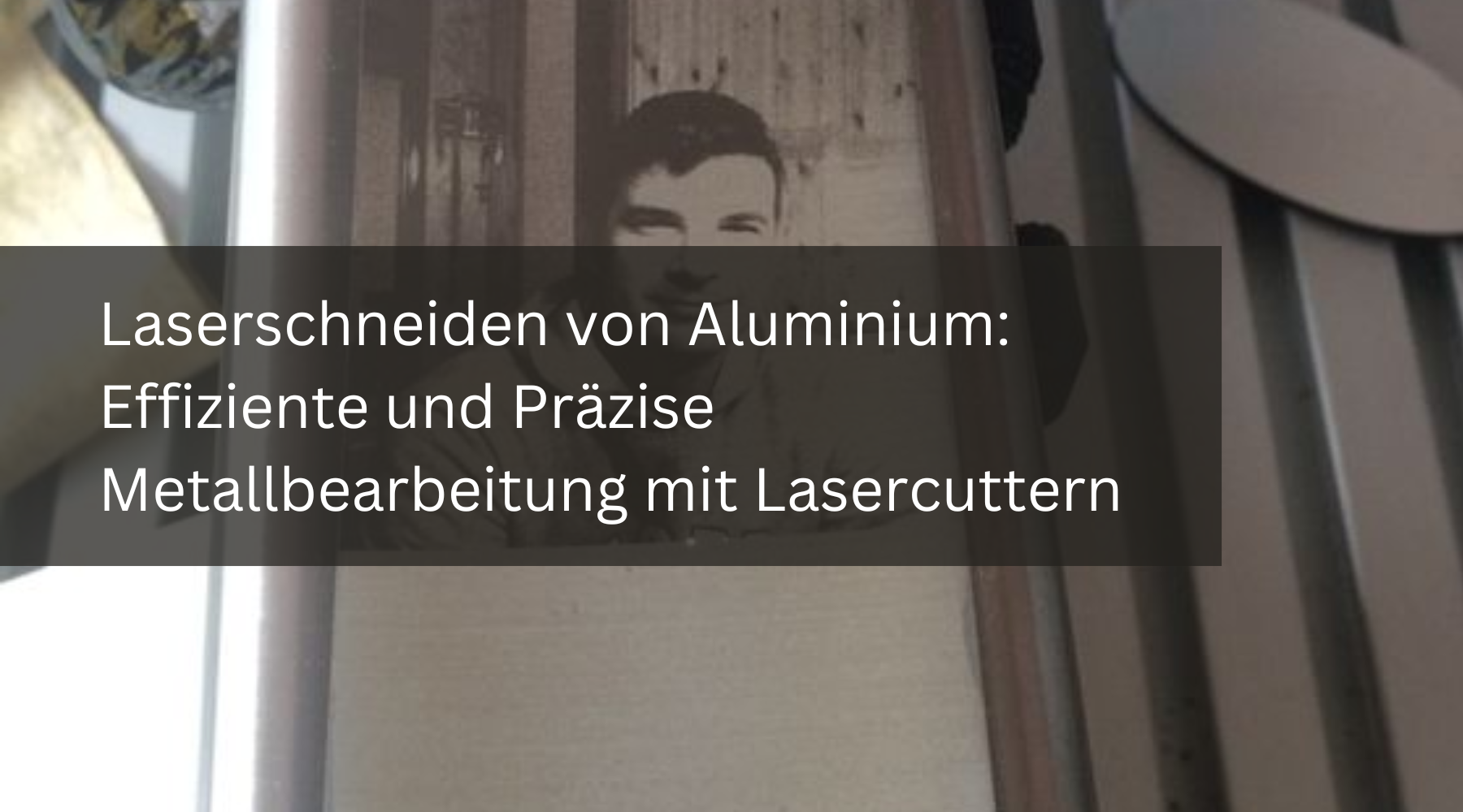 Laserschneiden von Aluminium: Effiziente und Präzise Metallbearbeitung mit Lasercuttern