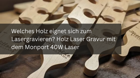 Welches Holz eignet sich zum Lasergravieren? Holz Laser Gravur mit dem Monport 40W Laser