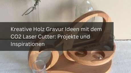 Kreative Holz Gravur Ideen mit dem CO2 Laser Cutter: Projekte und Inspirationen