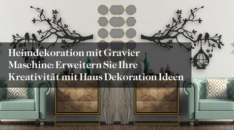 Heimdekoration mit Gravier Maschine: Erweitern Sie Ihre Kreativität mit Haus Dekoration Ideen - MonPortlaser.de